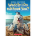 Waddle I Do Without You?