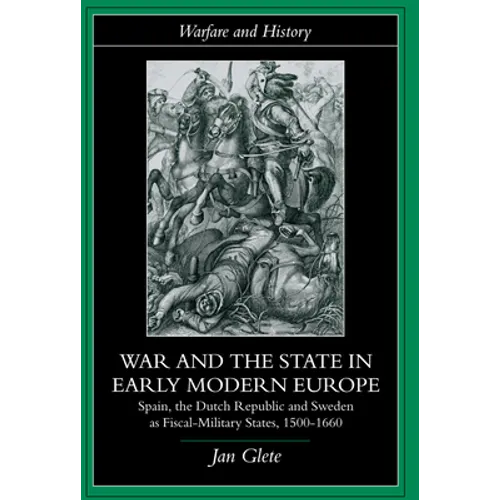 War and the State in Early Modern Europe: Spain, the Dutch Republic and Sweden as Fiscal-Military States