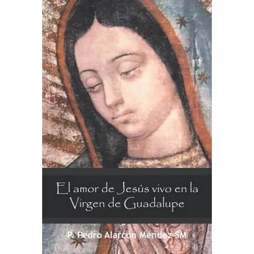 El Amor De Jesús Vivo En La Virgen De Guadalupe