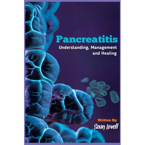 Pancreatitis: Understanding, Management and Healing