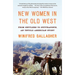 New Women in the Old West: From Settlers to Suffragists, an Untold American Story