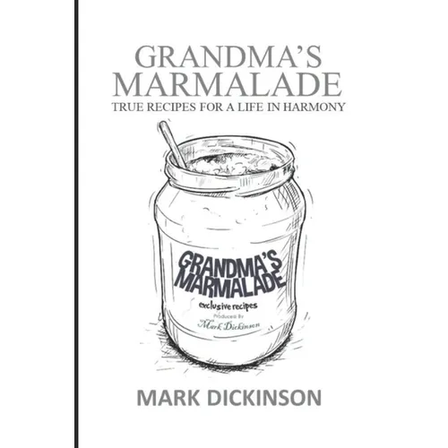 Grandma's Marmalade: True Recipes for a Life in Harmony