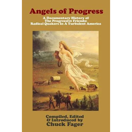 Angels of Progress: A Documentary History of the Progressive Friends 1822-1940