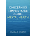 Concerning the Importance of God for Mental Health: Religious Faith and Its Relationship to Long-Term Cognitive, Emotional, and Behavioral Outcomes