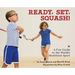 Ready, Set, Squash!: A Fun Guide to the World's Healthiest Sport