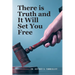 There is Truth and It Will Set You Free