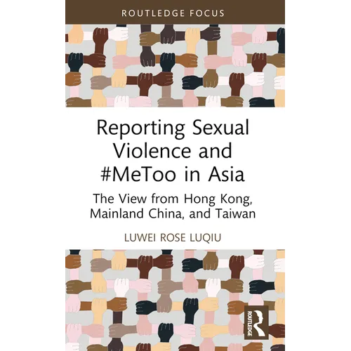 Reporting Sexual Violence and #MeToo in Asia: The View from Hong Kong, Mainland China, and Taiwan