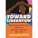 Toward Liberation: Educational Practices Rooted in Activism, Healing, and Love