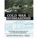 Cold War Submarines: The Design and Construction of U.S. and Soviet Submarines