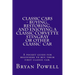 Classic Cars - Buying, Restoring, and Enjoying a Classic Corvette Stingray or Other Classic Car: A pocket guide for beginners to buy their first class