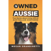 Owned by an Aussie: True Stories about Living with an Australian Shepherd