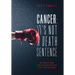 Cancer: It's Not A Death Sentence: The Story Of Three Family Members And Their Fight To Defeat A Deadly Disease