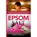 Epsom Salt: Tremendous Benefits & Proven Recipes for Your Health, Beauty and Home