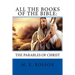 All the Books of the Bible: The Parables of Christ