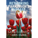 Rethinking Parkinson's Disease: The definitive guide to the known causes of Parkinson's disease and proven reversal strategies