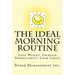 The Ideal Morning Routine: Lose Weight, Increase Productivity, Look Great