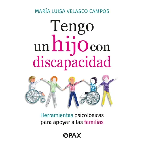 Tengo Un Hijo Con Discapacidad / I Have a Child with a Disability: Herramientas Psicológicas Para Apoyar a Las Familias / Psychological Tools to Suppo