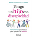 Tengo Un Hijo Con Discapacidad / I Have a Child with a Disability: Herramientas Psicológicas Para Apoyar a Las Familias / Psychological Tools to Suppo