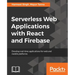 Serverless Web Applications with React and Firebase