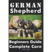 German Shepherd Beginners Guide: Complete Care