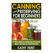 Canning and Preserving For Beginners: Ultimate Guide For Canning and Preserving Meats, Vegetables, Fruits and Jams