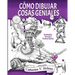 Cómo Dibujar Cosas Geniales: Sombreados, Texturas e Ilusiones Ópticas