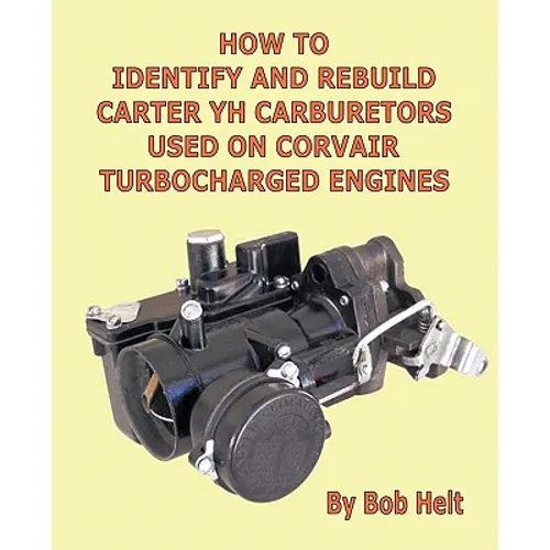 How to Identify and Rebuild Carter Yh Carburetors Used on Corvair Turbocharged Engines