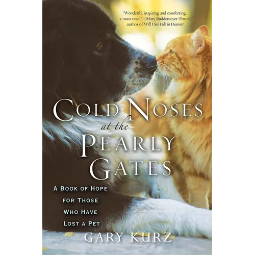 Cold Noses at the Pearly Gates: A Book of Hope for Those Who Have Lost a Pet