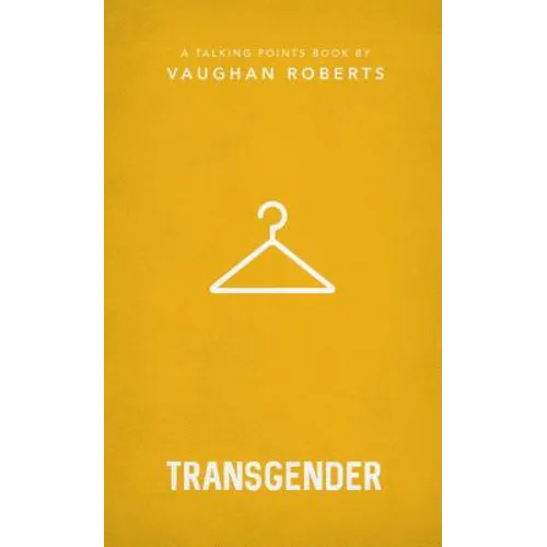 Transgender: Christian Compassion, Convictions and Wisdom for Today's Big Issues 1
