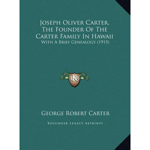 Joseph Oliver Carter, The Founder Of The Carter Family In Hawaii: With A Brief Genealogy (1915)