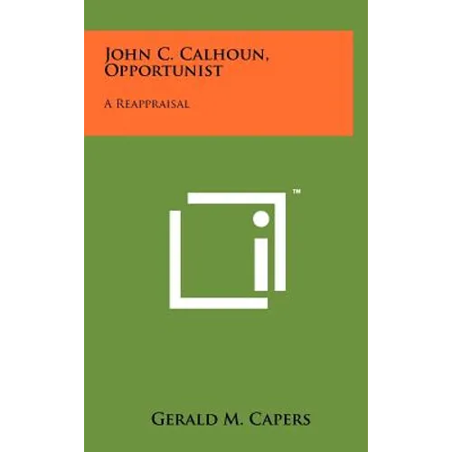 John C. Calhoun, Opportunist: A Reappraisal
