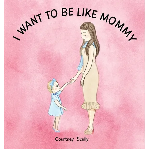 I Want to Be Like Mommy