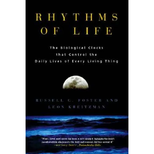 Rhythms of Life: The Biological Clocks That Control the Daily Lives of Every Living Thing