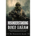 Misunderstanding Boko Haram: Understanding the historic and ethnic causes of Nigeria's fundamentalist terrorist group