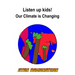 Listen Up Kids! Our Climate is Changing