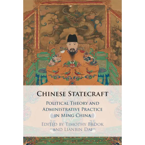 Chinese Statecraft: Political Theory and Administrative Practice in Ming China