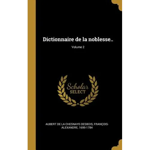 Dictionnaire de la noblesse..; Volume 2