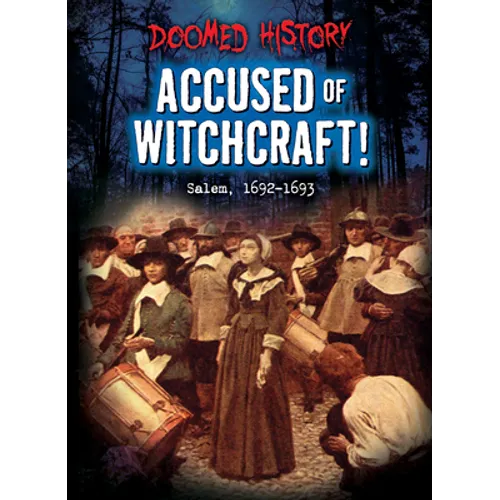 Accused of Witchcraft!: Salem, 1692-1693