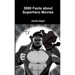 3000 Facts about Superhero Movies