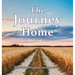 The Journey Home: A companion for contemplating life's most important journey.