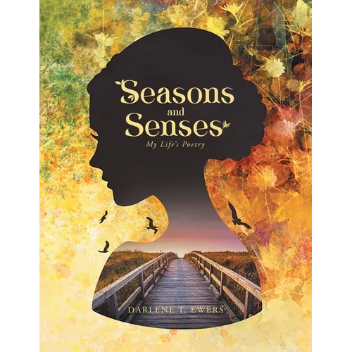 Seasons and Senses: My Life's Poetry