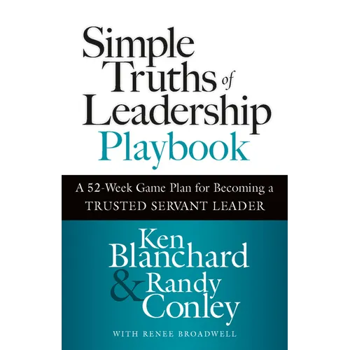 Simple Truths of Leadership Playbook: A 52-Week Game Plan for Becoming a Trusted Servant Leader