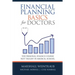 Financial Planning Basics for Doctors: The Personal Finance Course Not Taught in Medical School
