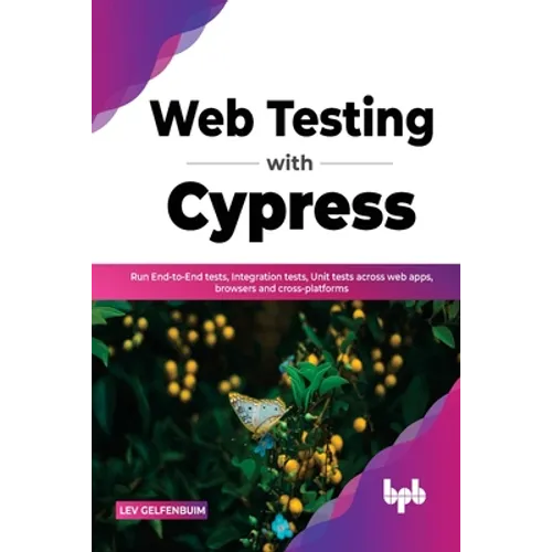 Web Testing with Cypress: Run End-to-End tests, Integration tests, Unit tests across web apps, browsers and cross-platforms (English Edition)