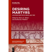 Desiring Martyrs: Locating Martyrs in Space and Time