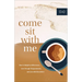 Come Sit with Me: How to Delight in Differences, Love Through Disagreements, and Live with Discomfort