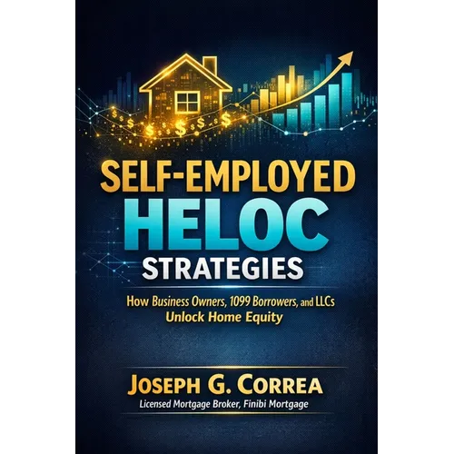 Self-Employed HELOC Strategies: How Business Owners, 1099 Borrowers, and LLCs Unlock Home Equity