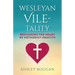 Wesleyan Vile-Tality: Reclaiming the Heart of Methodist Identity