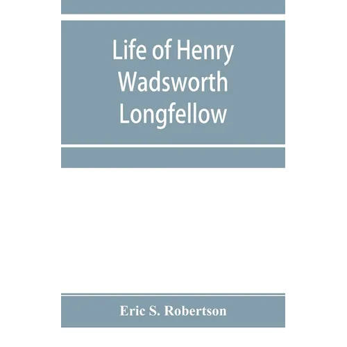 Life of Henry Wadsworth Longfellow