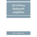 Life of Henry Wadsworth Longfellow